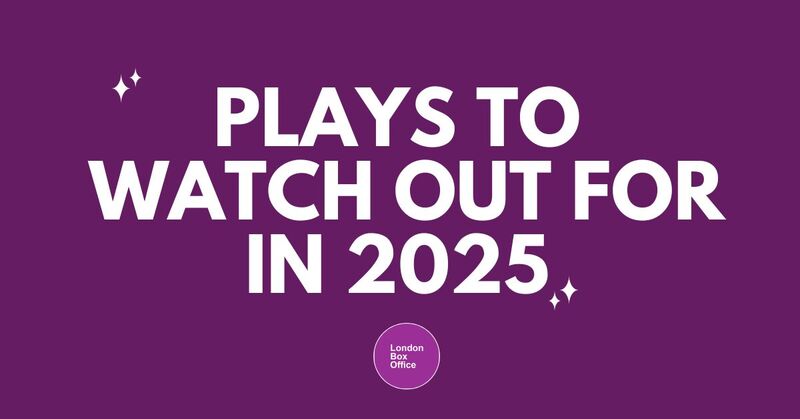 plays to watch in london in 2025