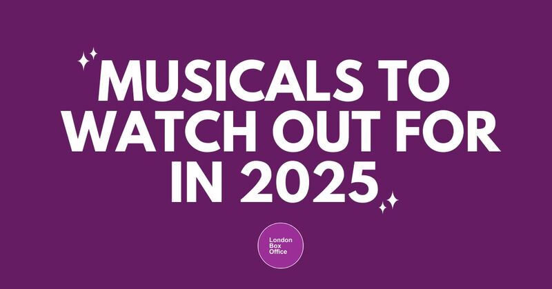 musicals to watch in london in 2025